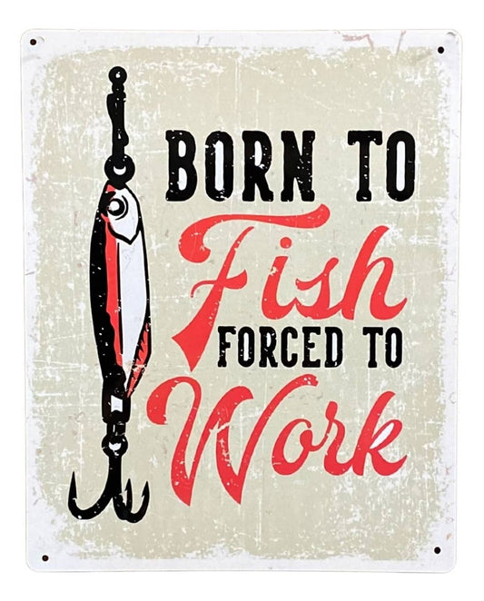 metal-sign-plaque-born-to-fish-forced-to-work